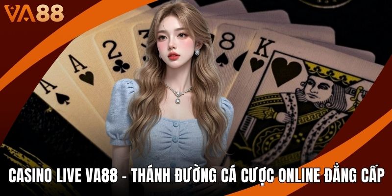 Casino Live VA88 - Thánh Đường Cá Cược Online Đẳng Cấp