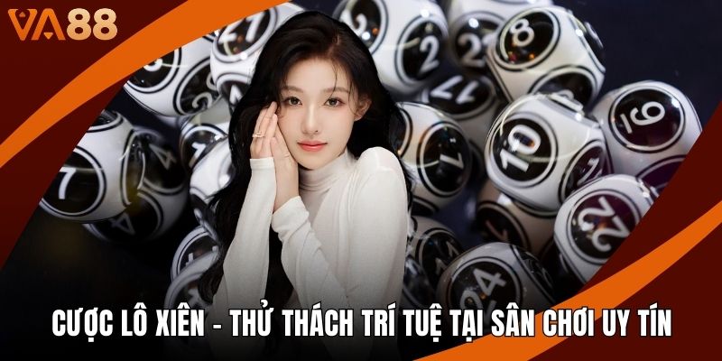 Cược Lô Xiên - Thử Thách Trí Tuệ Tại Sân Chơi Uy Tín