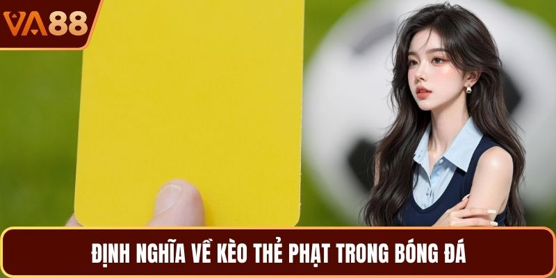 Định nghĩa về kèo thẻ phạt trong bóng đá 
