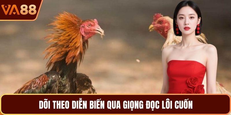 Dõi theo diễn biến qua giọng đọc lôi cuốn
