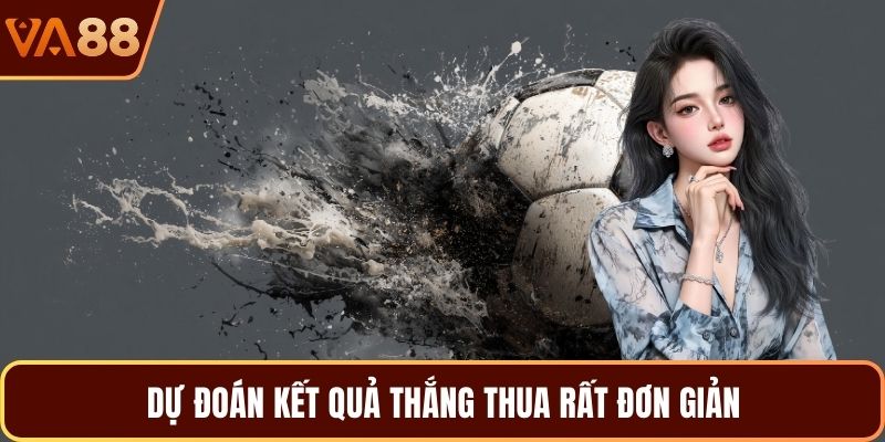 Dự đoán kết quả thắng thua rất đơn giản