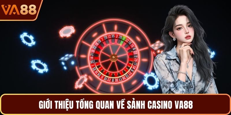 Giới thiệu tổng quan về sảnh Casino VA88