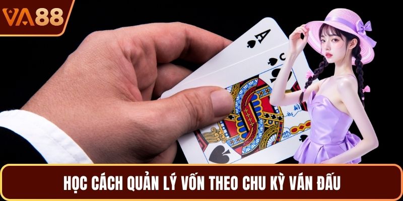 Học cách quản lý vốn theo chu kỳ ván đấu
