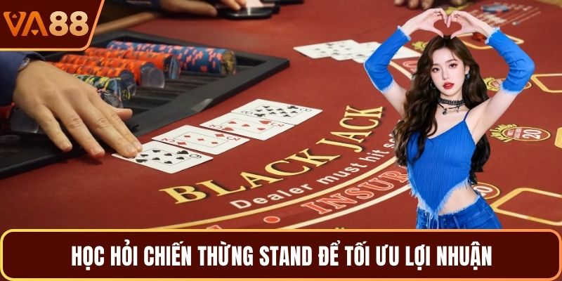 Học hỏi chiến thừng stand để tối ưu lợi nhuận