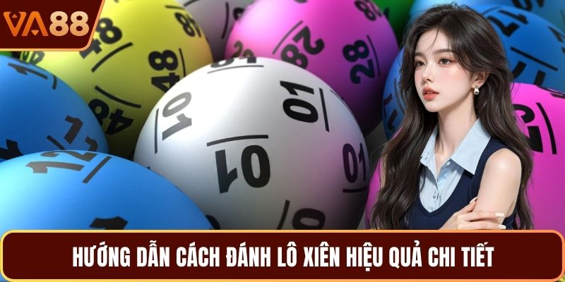 Hướng dẫn cách đánh lô xiên hiệu quả chi tiết