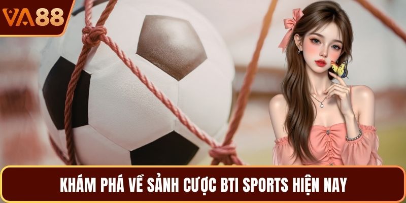 Khám phá về sảnh cược BTI Sports hiện nay 
