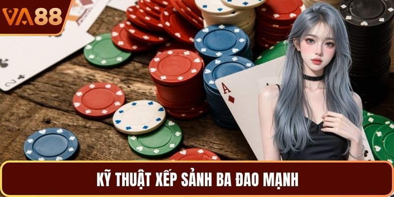 Kỹ thuật xếp sảnh ba đao mạnh