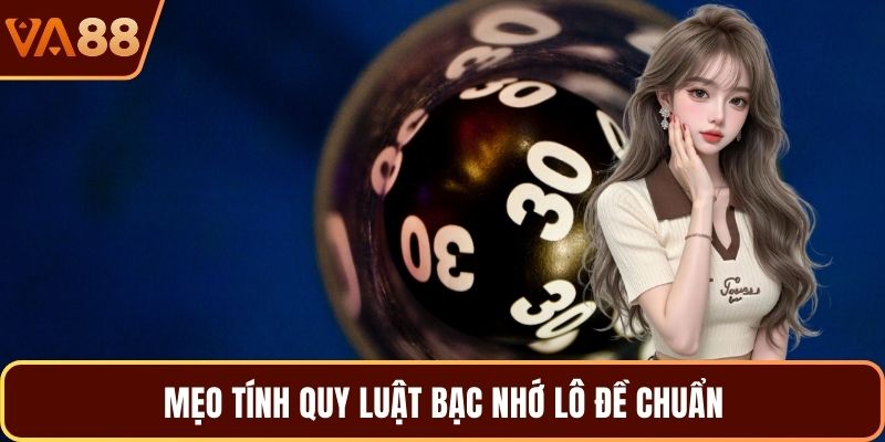 Mẹo tính quy luật bạc nhớ lô đề chuẩn