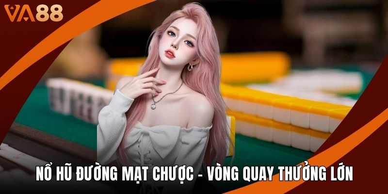 Nổ Hũ Đường Mạt Chược - Vòng Quay May Mắn Thưởng Lớn