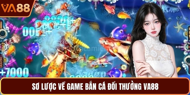 Sơ lược về game bắn cá đổi thưởng VA88
