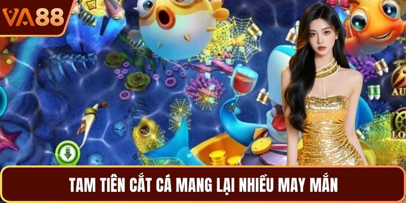 Tam tiên cắt cá mang lại nhiều may mắn