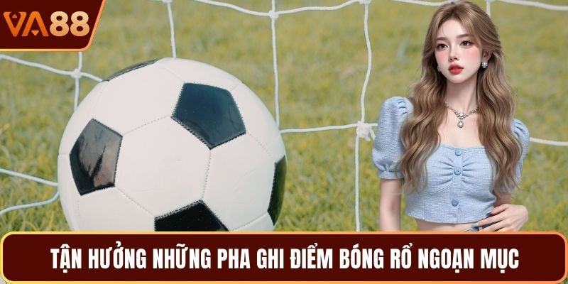Tận hưởng những pha ghi điểm bóng rổ ngoạn mục