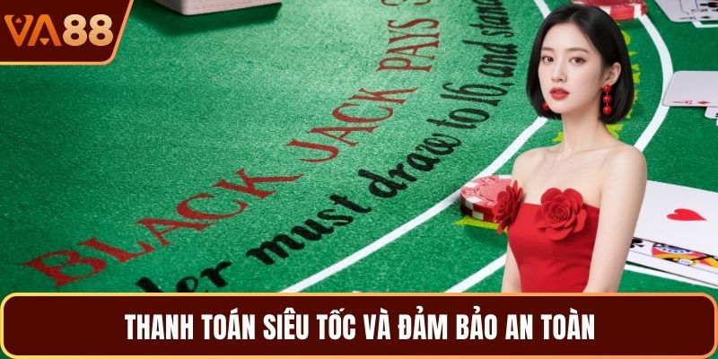 Thanh toán siêu tốc và đảm bảo an toàn
