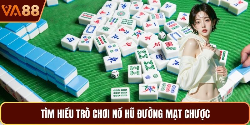 Tìm hiểu trò chơi nổ hũ đường mạt chược