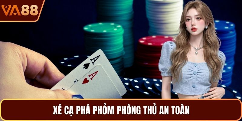 Xé cạ phá phỏm phòng thủ an toàn