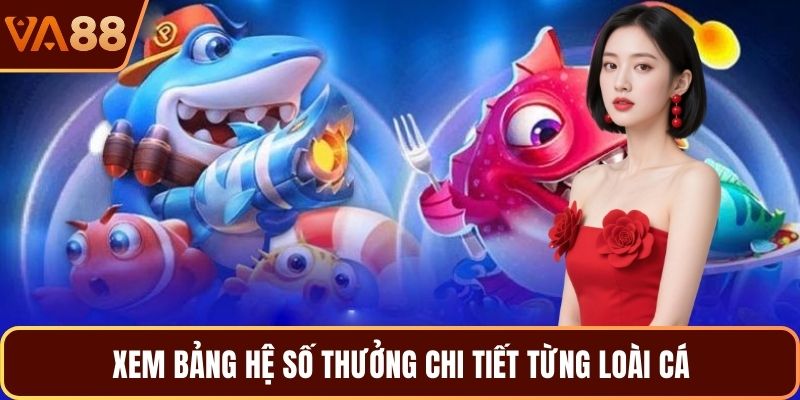 Xem bảng hệ số thưởng chi tiết từng loài cá
